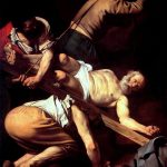 Caravaggio a Roma. Crocifissione di san Pietro, 1600-1601. Olio su tela, cm. 230 x 175. Conversione di San Paolo, 1600-1601. olio su tela, cm. 230×175. Basilica di Santa Maria del Popolo